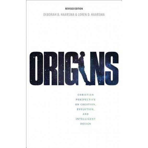 Origins: Christian Perspectives on Creation, Evolution, and Intelligent Design, Deborah B. Haarsma (Author)