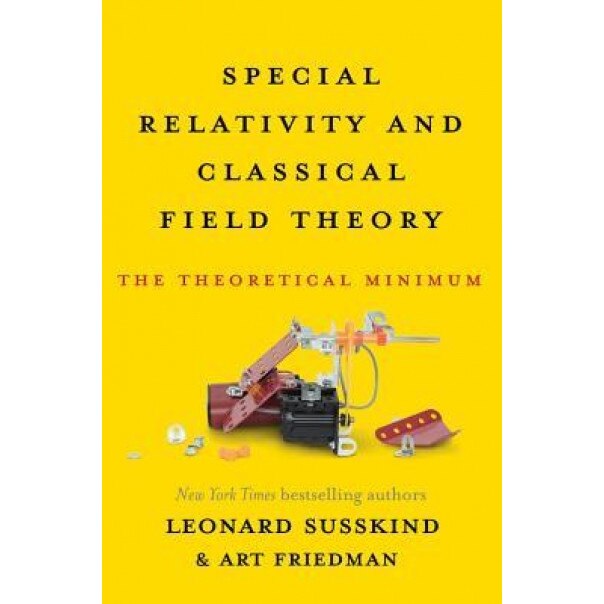 Special Relativity and Classical Field Theory: The Theoretical Minimum, Leonard Susskind (Author)