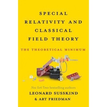 Special Relativity and Classical Field Theory: The Theoretical Minimum, Leonard Susskind (Author) Special Relativity and Classical Field Theory: The Theoretical Minimum, Leonard Susskind (Author)