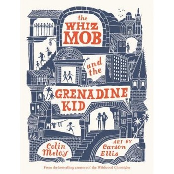 The Whiz Mob and the Grenadine Kid, Colin Meloy (Author) The Whiz Mob and the Grenadine Kid, Colin Meloy (Author)