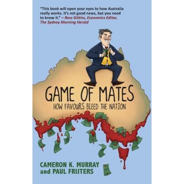 Game of Mates: How Favours Bleed the Nation, Cameron Murray (Author)