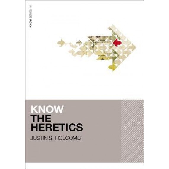 Know the Heretics, Justin S. Holcomb (Author)