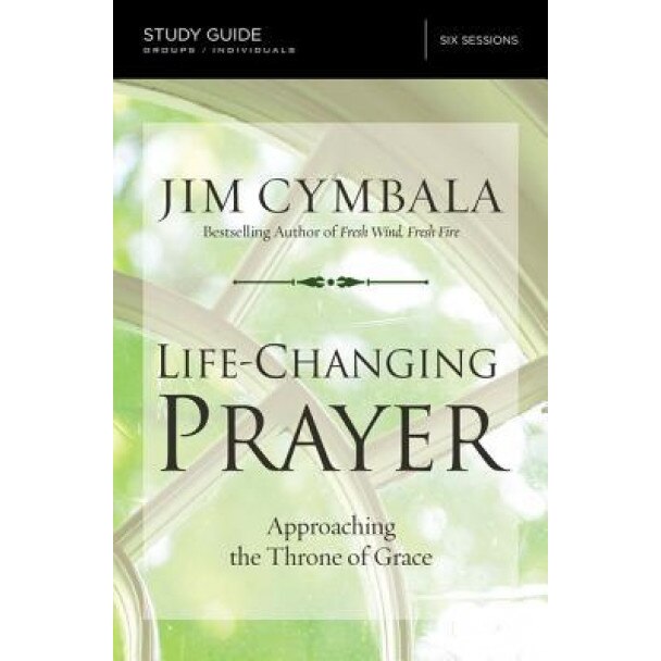 Life-Changing Prayer Study Guide: Approaching the Throne of Grace, Jim Cymbala (Author)