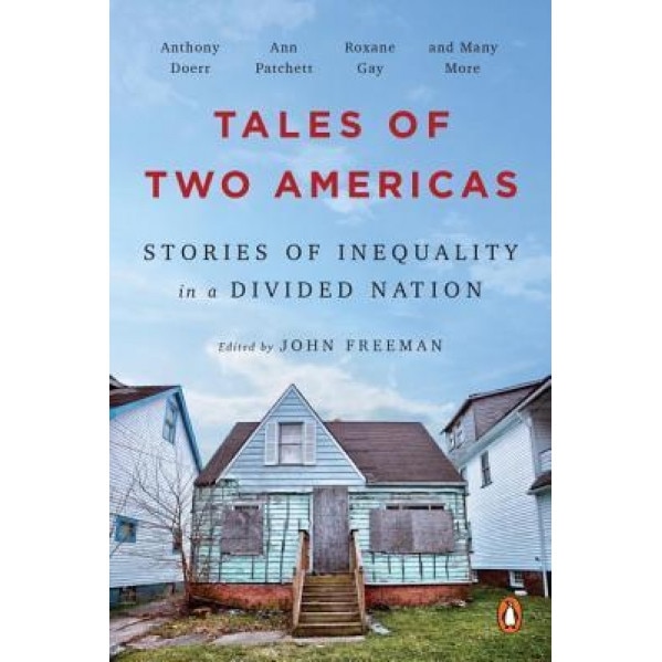 Tales of Two Americas: Stories of Inequality in a Divided Nation, John Freeman (Editor)