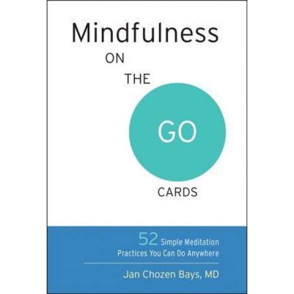 Mindfulness on the Go Cards: 52 Simple Meditation Practices You Can Do Anywhere, Jan Chozen Bays (Author)