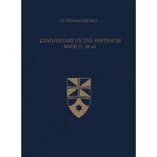 Commentary on the Sentences, Book IV, 26-42, Thomas Aquinas (Author)