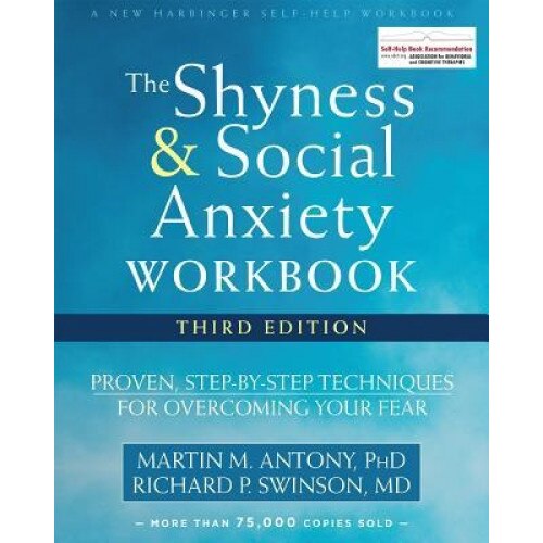 The Shyness and Social Anxiety Workbook: Proven, Step-By-Step Techniques for Overcoming Your Fear, Martin M. Antony (Author)