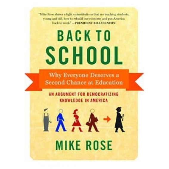 Back to School: Why Everyone Deserves a Second Chance at Education, Mike Rose (Author)