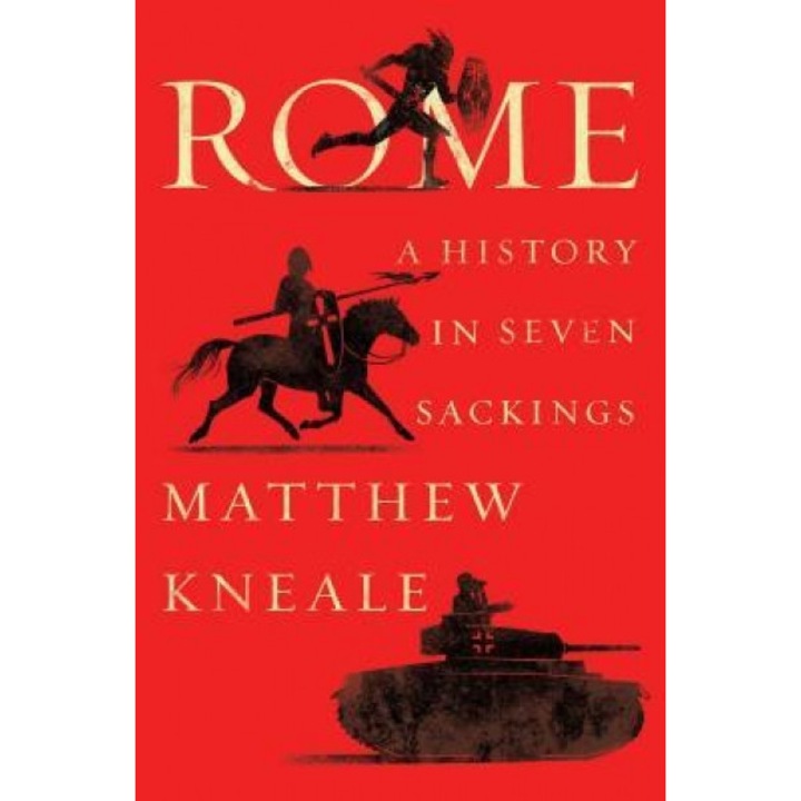 Rome: A History in Seven Sackings, Matthew Kneale (Author)