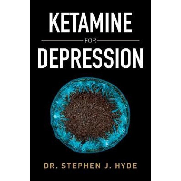 Ketamine for Depression, Dr Stephen J. Hyde (Author)