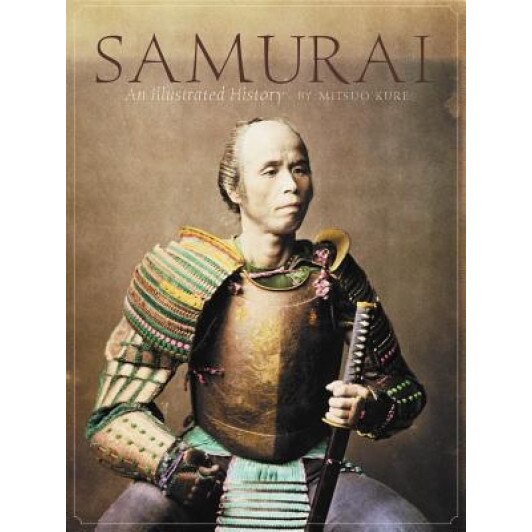 Samurai: An Illustrated History, Mitsuo Kure