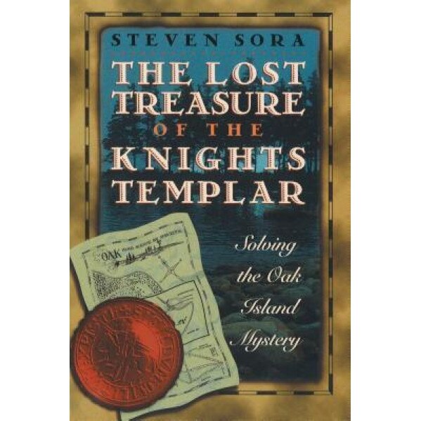 The Lost Treasure of the Knights Templar: Solving the Oak Island Mystery, Steven Sora (Author)
