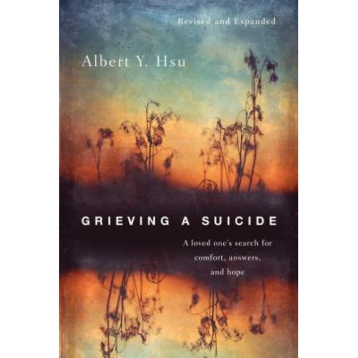 Grieving a Suicide: A Loved One's Search for Comfort, Answers, and Hope, Albert Y. Hsu (Author)
