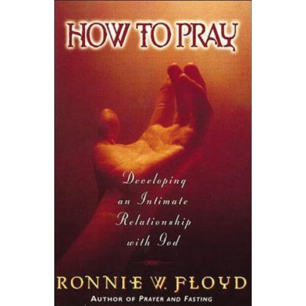 How to Pray, Ronnie W. Floyd (Author)