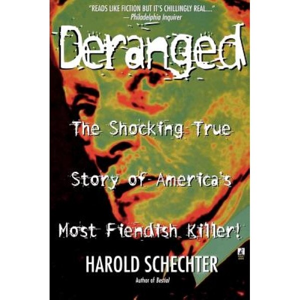 Deranged, Harold Schechter
