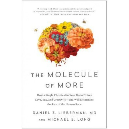 The Molecule Of More How A Single Chemical In Your Brain Drives Love Sex And Creativity And Will Determine The Fate Of The Human Race Daniel Z Lieberman Author Emag Ro