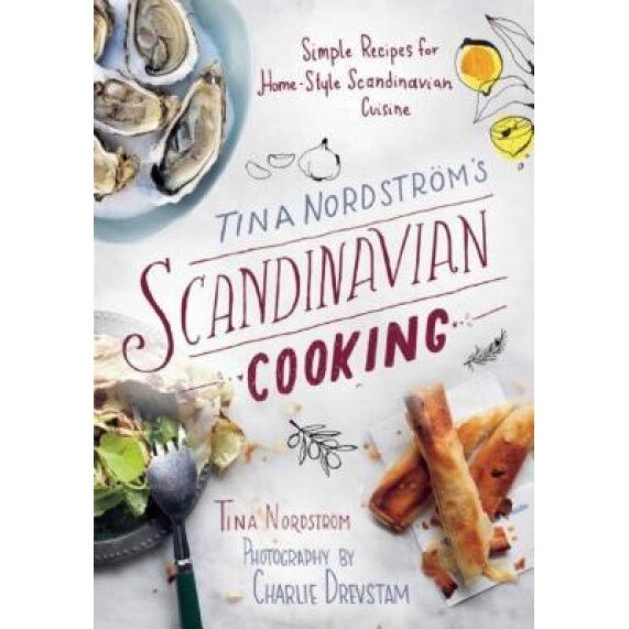 Tina Nordstrom's Scandinavian Cooking: Simple Recipes for Home-Style Scandinavian Cuisine, Tina Nordstrom (Author)