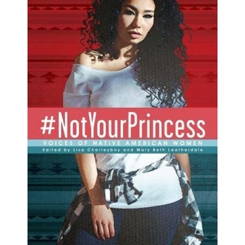 #Notyourprincess: Voices of Native American Women, Charleyboy (Editor) #Notyourprincess: Voices of Native American Women, Charleyboy (Editor)