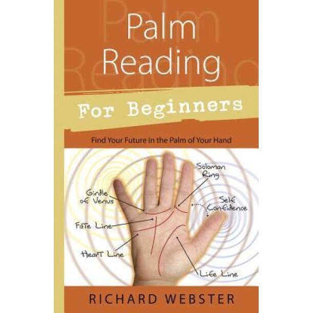 Palm Reading for Beginners: Find Your Future in the Palm of Your Hand, Richard Webster