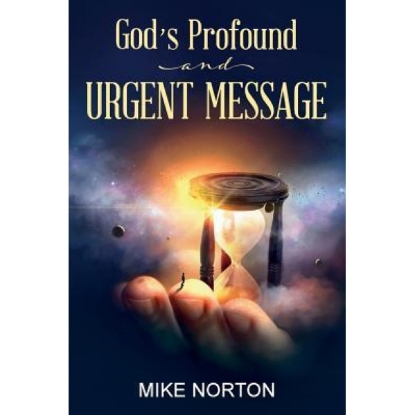 God's Profound and Urgent Message, Mike Norton (Author)