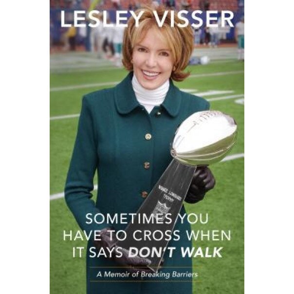 Sometimes You Have to Cross When It Says Donat Walk: A Memoir of Breaking Barriers, Lesley Visser (Author)