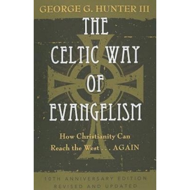 The Celtic Way of Evangelism: How Christianity Can Reach the West... Again, George G., III Hunter (Author)