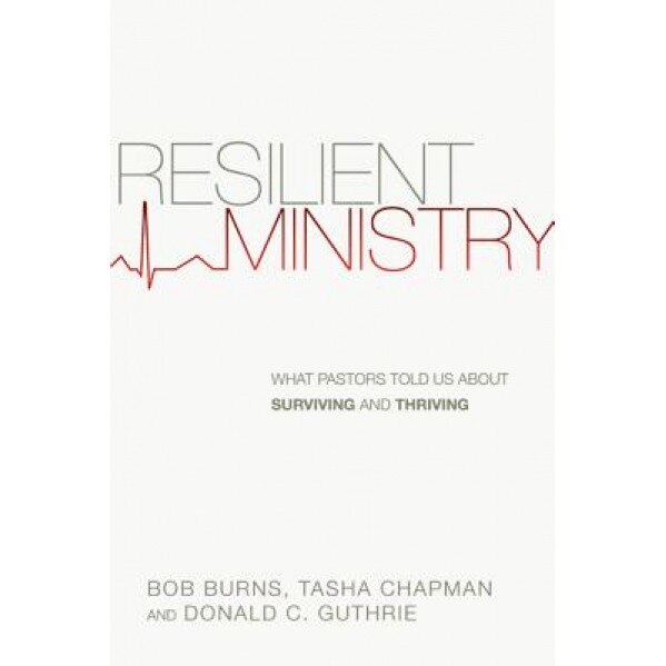 Resilient Ministry: What Pastors Told Us about Surviving and Thriving, Bob Burns (Author)