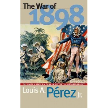 War of 1898: The United States and Cuba in History and Historiography, Louis A., Jr. Perez (Author) War of 1898: The United States and Cuba in History and Historiography, Louis A., Jr. Perez (Author)
