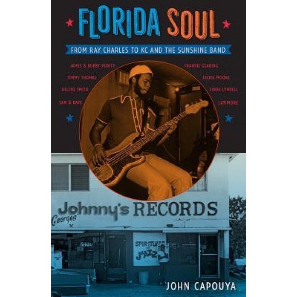 Florida Soul: From Ray Charles to Kc and the Sunshine Band, John Capouya (Author)
