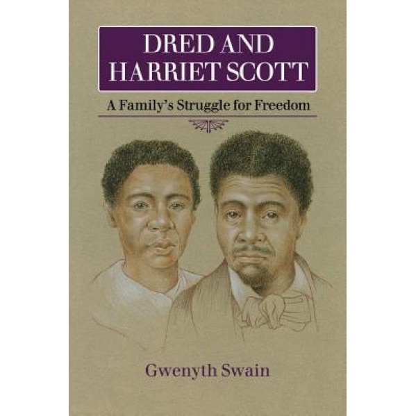 Dred and Harriet Scott: A Family's Struggle for Freedom, Gwenyth Swain (Author)