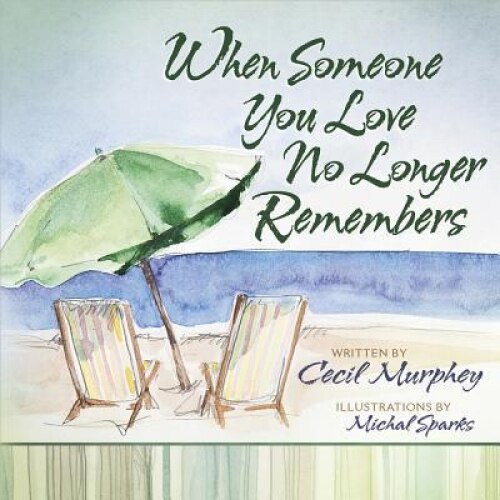 When Someone You Love No Longer Remembers, Cecil Murphey (Author)