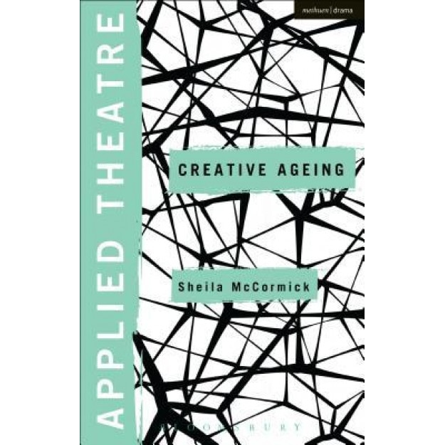 Applied Theatre: Creative Ageing, Sheila McCormick (Author)
