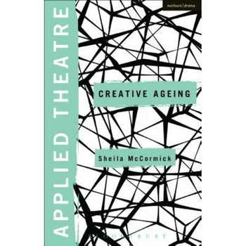 Applied Theatre: Creative Ageing, Sheila McCormick (Author) Applied Theatre: Creative Ageing, Sheila McCormick (Author)