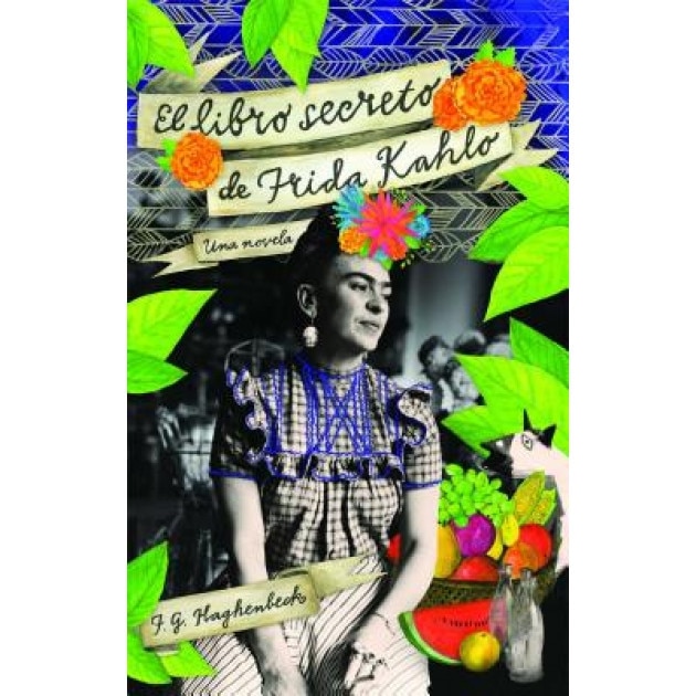 El Libro Secreto de Frida Kahlo, Francisco Haghenbeck (Author)