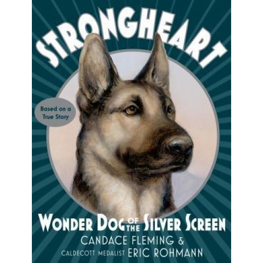 Strongheart: Wonder Dog of the Silver Screen, Candace Fleming (Author)