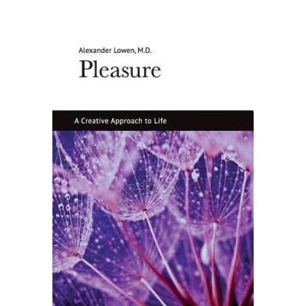Pleasure: A Creative Approach to Life, Alexander Lowen (Author)