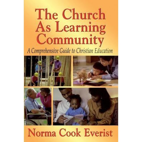 The Church as a Learning Community: A Comprehensive Guide to Christian Education, Norma Cook Everist (Author)