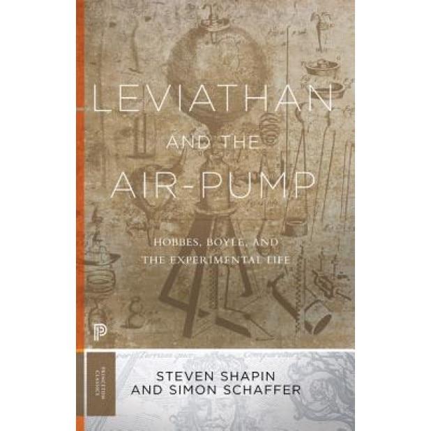 Leviathan and the Air-Pump: Hobbes, Boyle, and the Experimental Life, Steven Shapin (Author)