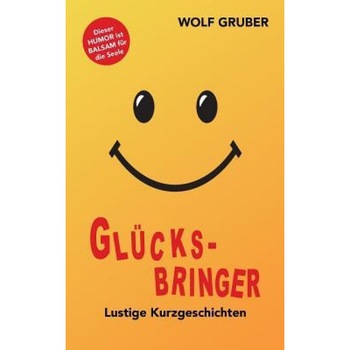 Glucksbringer, Wolf Gruber (Author) Glucksbringer, Wolf Gruber (Author)