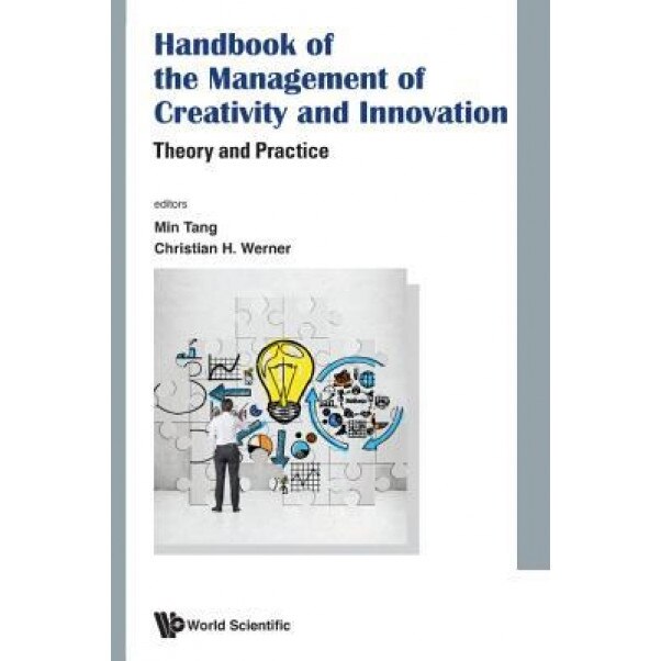 Handbook of the Management of Creativity and Innovation: Theory and Practice, Lisa Min Tang (Editor)