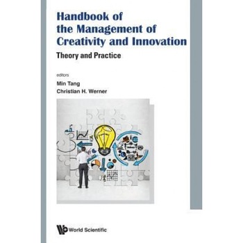 Handbook of the Management of Creativity and Innovation: Theory and Practice, Lisa Min Tang (Editor) Handbook of the Management of Creativity and Innovation: Theory and Practice, Lisa Min Tang (Editor)
