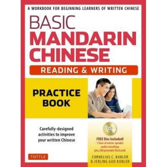 Basic Mandarin Chinese - Reading & Writing Practice Book: A Workbook for Beginning Learners of Written Chinese (MP3 Audio CD and Printable Flash Cards, Cornelius C. Kubler (Author)