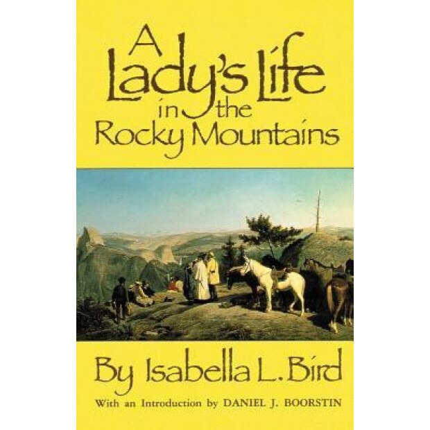 Lady's Life in the Rocky Mountains, Isabella Lucy Bird