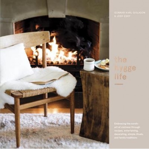 The Hygge Life: Embracing the Nordic Art of Coziness Through Recipes, Entertaining, Decorating, Simple Rituals, and Family Traditions, Gunnar Karl Gislason (Author)