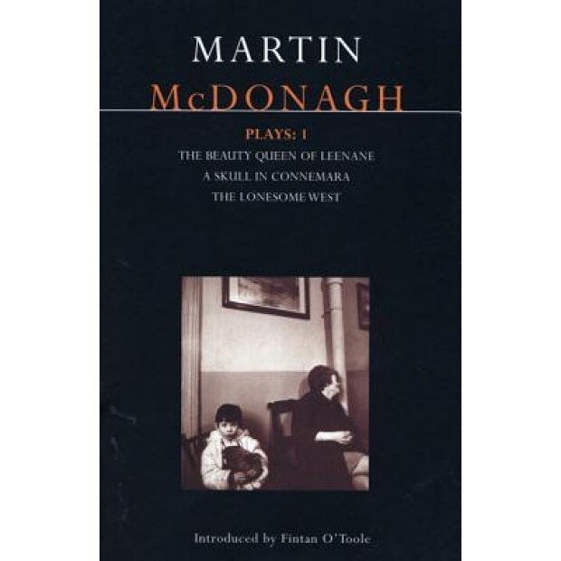 McDonagh Plays: 1: The Beauty Queen of Leenane; A Skull of Connemara; The Lonesome West, Martin McDonagh (Author)