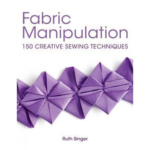 New Art of Fabric Manipulation, Ruth Singer (Author)