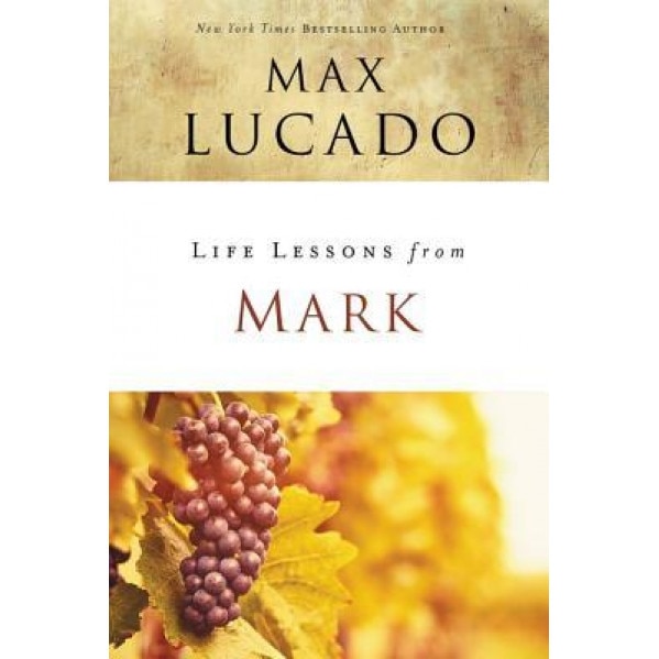 Life Lessons from Mark, Max Lucado (Author)