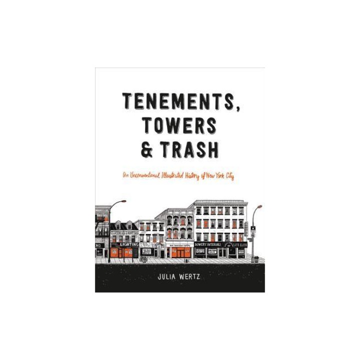 Tenements, Towers & Trash An Unconventional Illustrated History of New York City, Julia Wertz