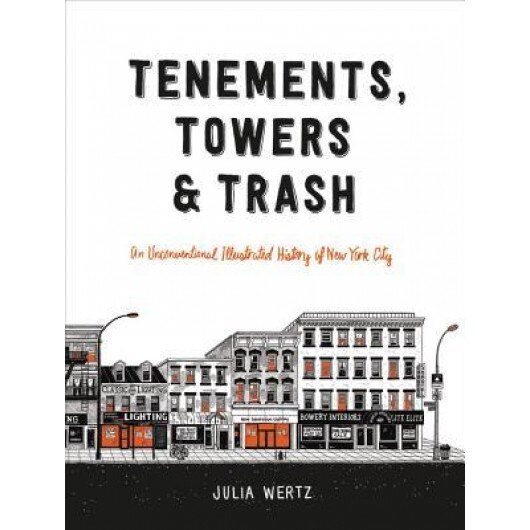 Tenements, Towers & Trash: An Unconventional Illustrated History of New York City, Julia Wertz (Author)