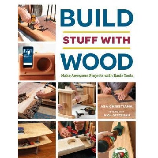 Build Stuff with Wood: Make Awesome Projects with Basic Tools, Asa Christiana (Author)